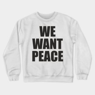 We Want Peace - Slogan Message Crewneck Sweatshirt